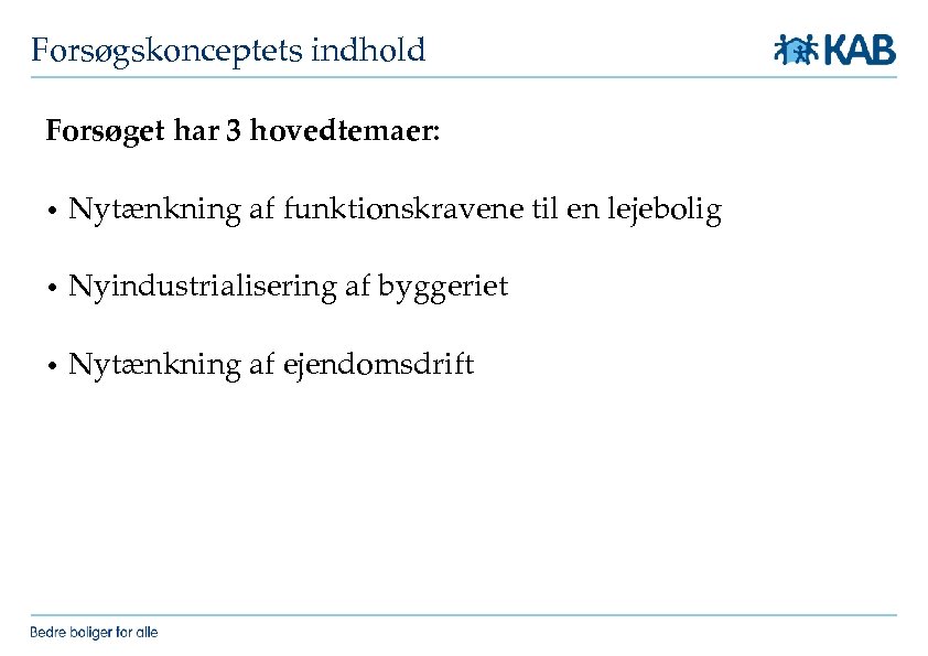 Forsøgskonceptets indhold Forsøget har 3 hovedtemaer: • Nytænkning af funktionskravene til en lejebolig •