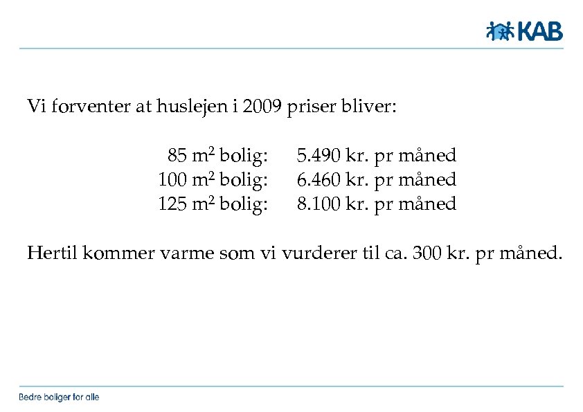 Vi forventer at huslejen i 2009 priser bliver: 85 m 2 bolig: 100 m