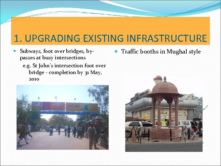 1. UPGRADING EXISTING INFRASTRUCTURE Subways, foot over bridges, bypasses at busy intersections e. g.