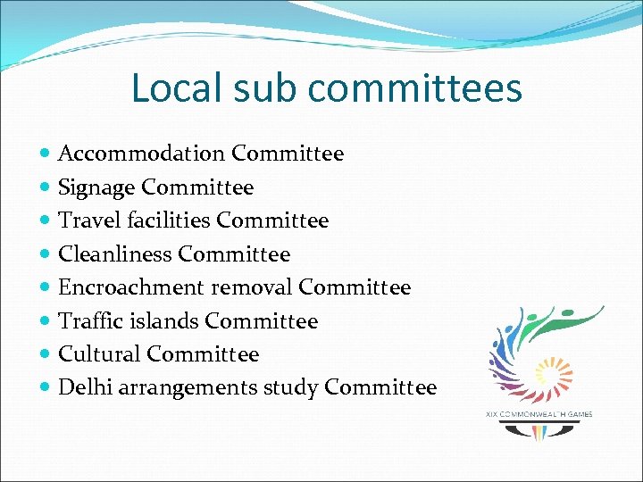 Local sub committees Accommodation Committee Signage Committee Travel facilities Committee Cleanliness Committee Encroachment removal