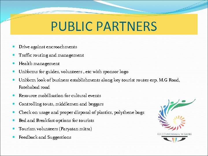 PUBLIC PARTNERS Drive against encroachments Traffic routing and management Health management Uniforms for guides,