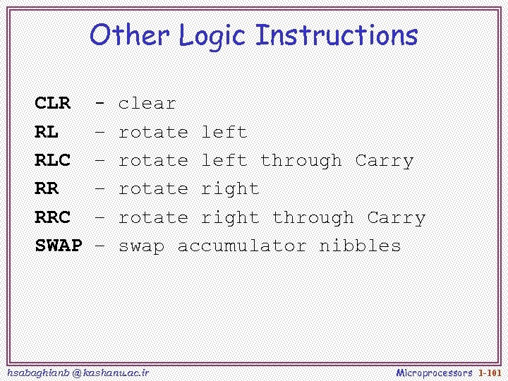Other Logic Instructions CLR RL RLC RR RRC SWAP – – – clear rotate