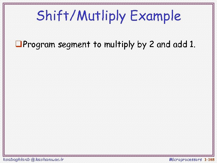 Shift/Mutliply Example q Program segment to multiply by 2 and add 1. hsabaghianb @