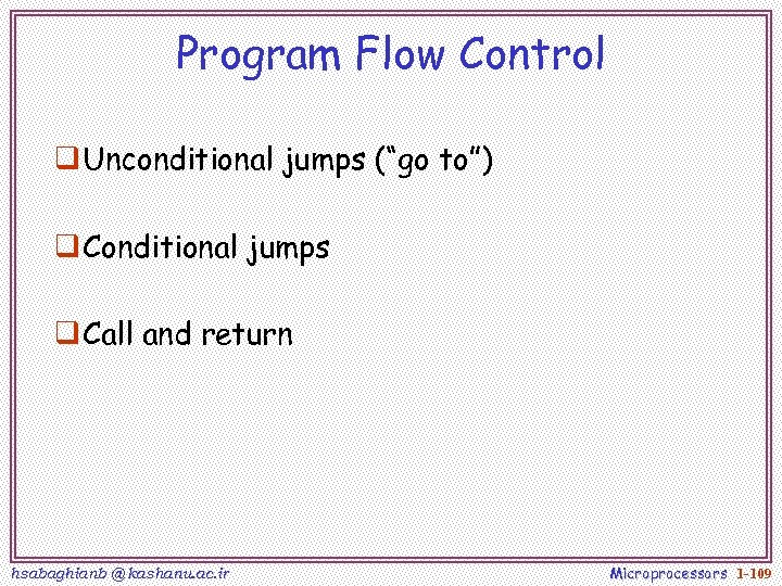 Program Flow Control q Unconditional jumps (“go to”) q Conditional jumps q Call and