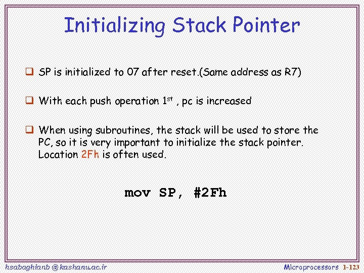 Initializing Stack Pointer q SP is initialized to 07 after reset. (Same address as