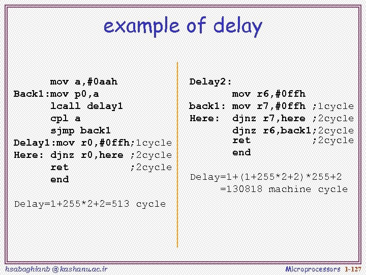 example of delay mov a, #0 aah Back 1: mov p 0, a lcall