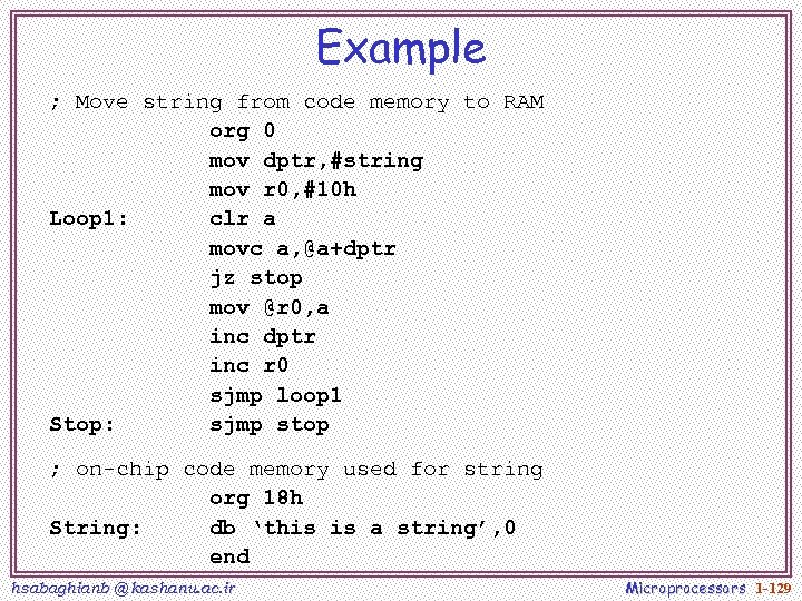 Example ; Move string from code memory to RAM org 0 mov dptr, #string