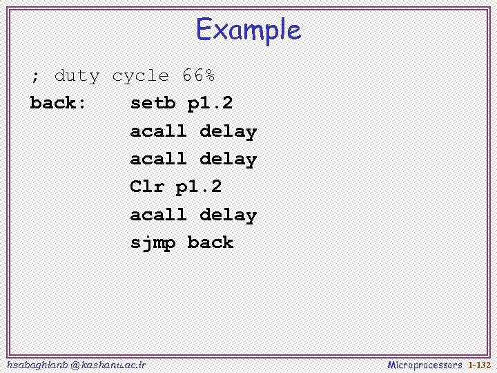 Example ; duty cycle 66% back: setb p 1. 2 acall delay Clr p