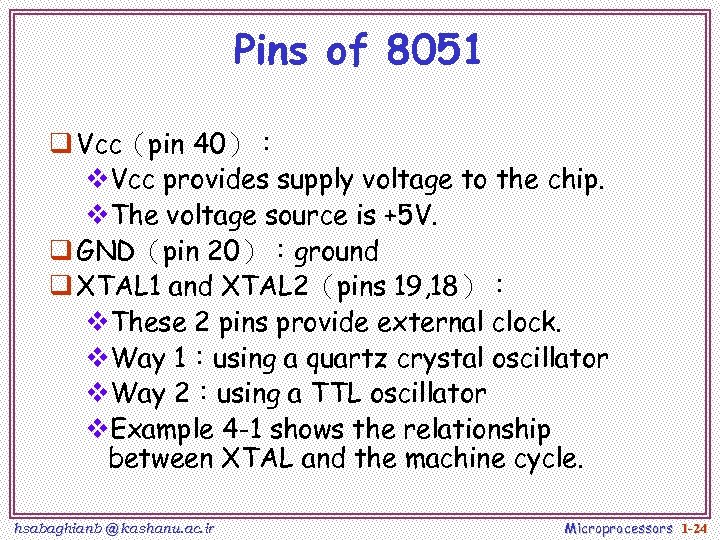 Pins of 8051 q Vcc（pin 40）： v. Vcc provides supply voltage to the chip.