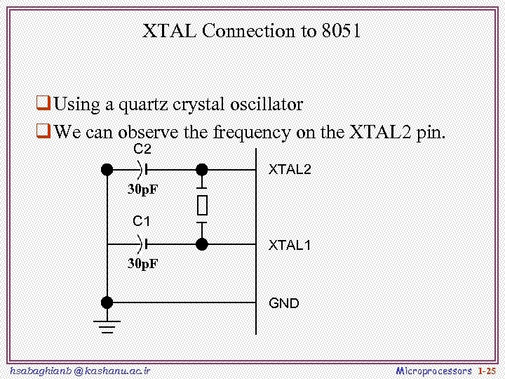 XTAL Connection to 8051 q Using a quartz crystal oscillator q We can observe