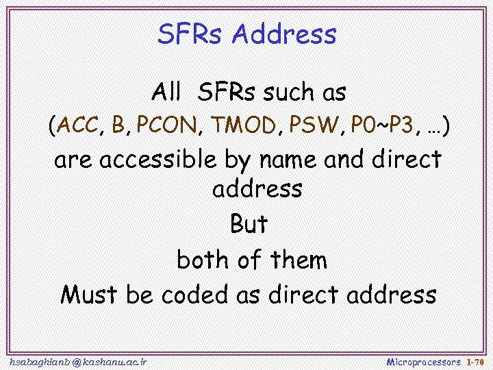 SFRs Address All SFRs such as (ACC, B, PCON, TMOD, PSW, P 0~P 3,