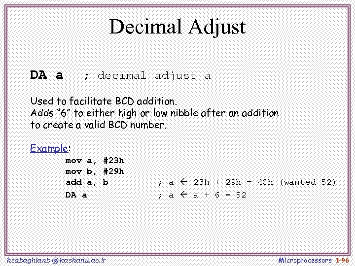 Decimal Adjust DA a ; decimal adjust a Used to facilitate BCD addition. Adds