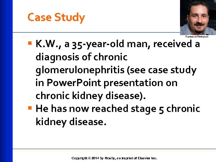 Case Study Purestock/Thinkstock § K. W. , a 35 -year-old man, received a diagnosis
