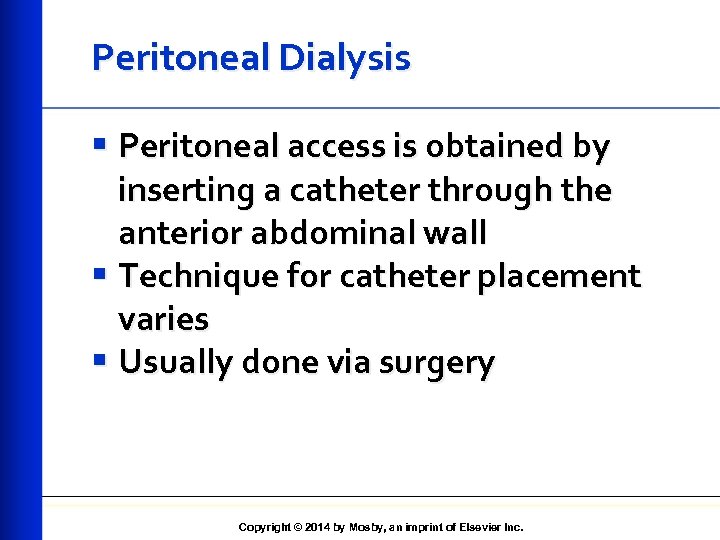 Peritoneal Dialysis § Peritoneal access is obtained by inserting a catheter through the anterior