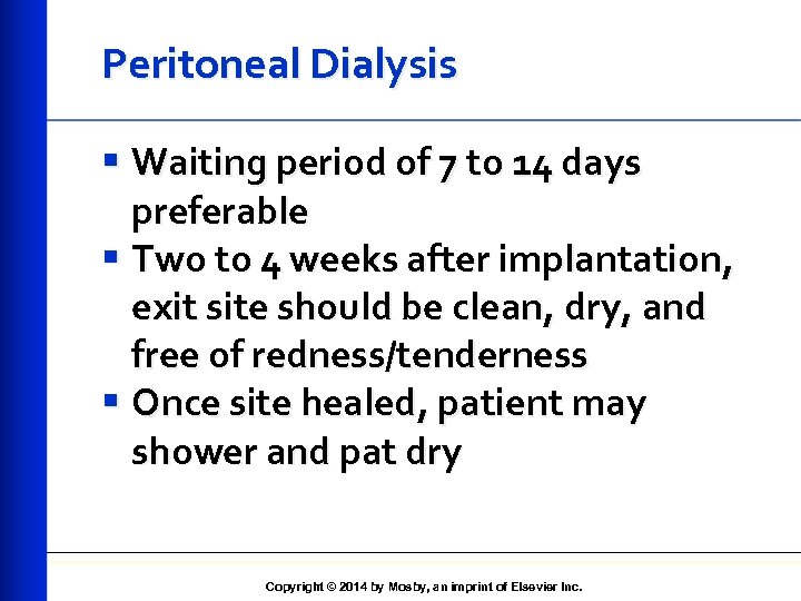 Peritoneal Dialysis § Waiting period of 7 to 14 days preferable § Two to