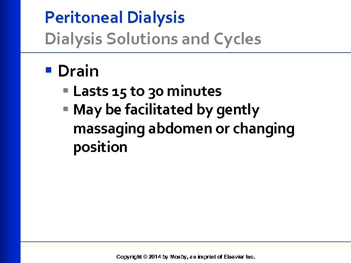 Peritoneal Dialysis Solutions and Cycles § Drain § Lasts 15 to 30 minutes §