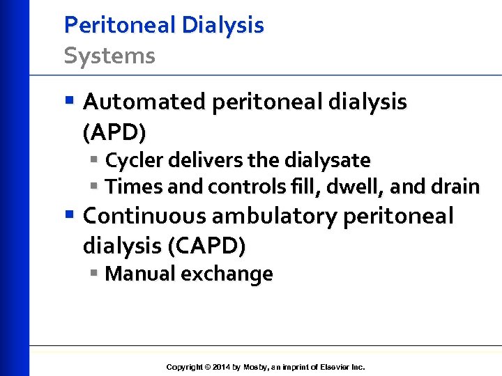 Peritoneal Dialysis Systems § Automated peritoneal dialysis (APD) § Cycler delivers the dialysate §