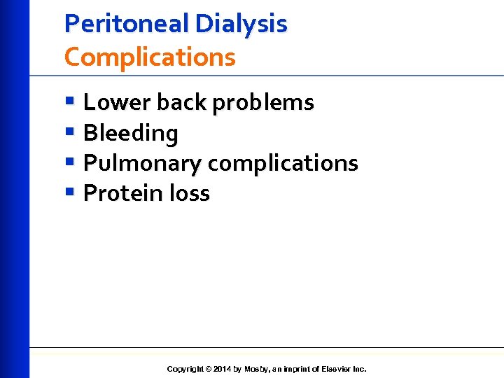 Peritoneal Dialysis Complications § Lower back problems § Bleeding § Pulmonary complications § Protein
