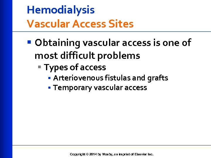 Hemodialysis Vascular Access Sites § Obtaining vascular access is one of most difficult problems