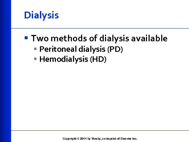 Dialysis § Two methods of dialysis available § Peritoneal dialysis (PD) § Hemodialysis (HD)