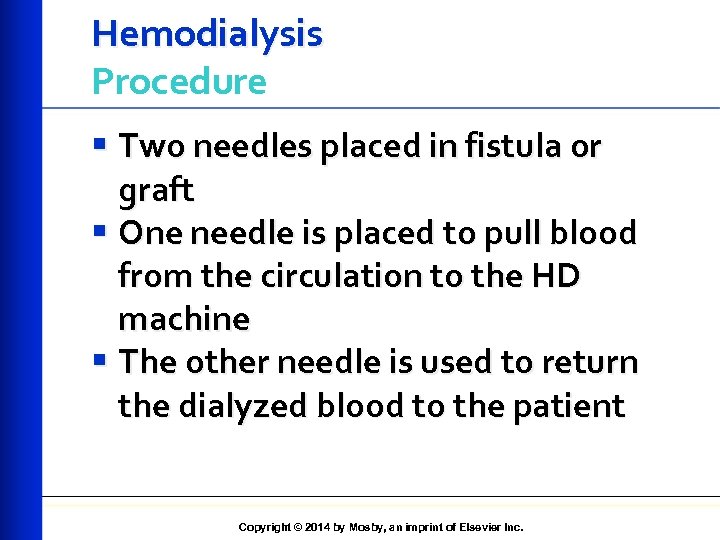 Hemodialysis Procedure § Two needles placed in fistula or graft § One needle is