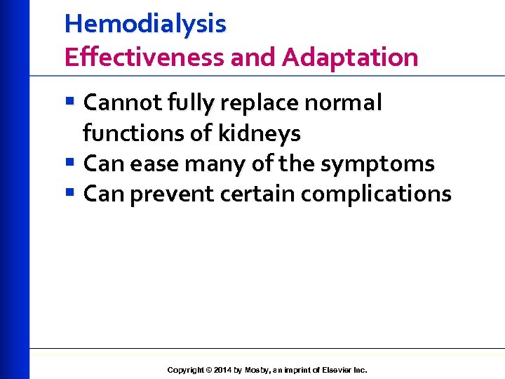 Hemodialysis Effectiveness and Adaptation § Cannot fully replace normal functions of kidneys § Can