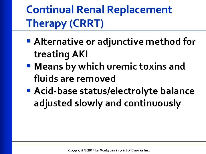 Continual Renal Replacement Therapy (CRRT) § Alternative or adjunctive method for treating AKI §