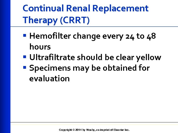 Continual Renal Replacement Therapy (CRRT) § Hemofilter change every 24 to 48 hours §
