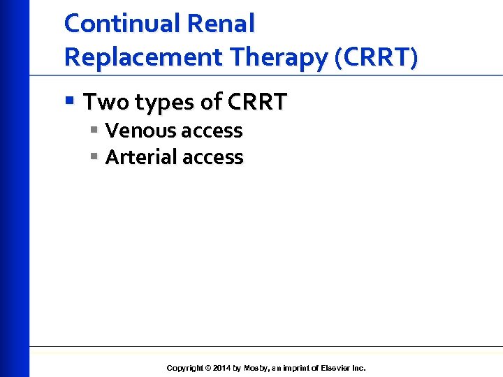 Continual Renal Replacement Therapy (CRRT) § Two types of CRRT § Venous access §