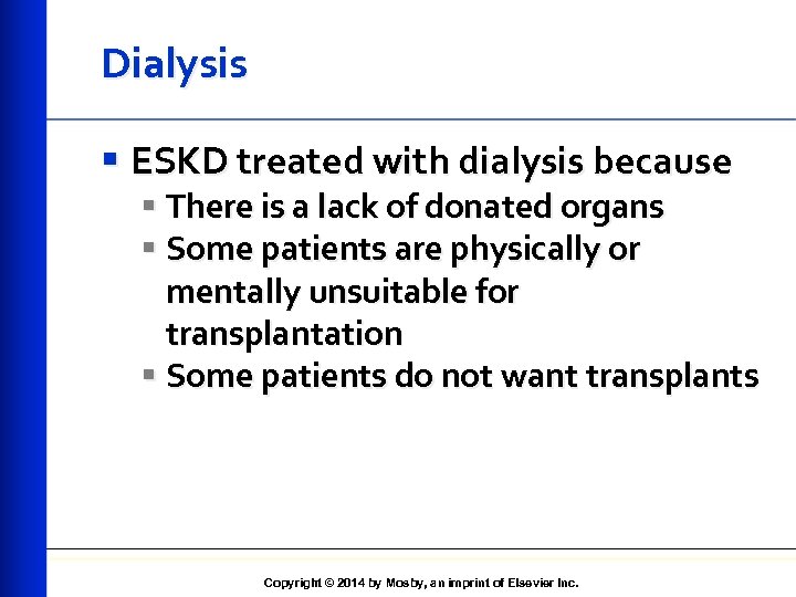 Dialysis § ESKD treated with dialysis because § There is a lack of donated