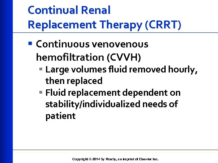 Continual Renal Replacement Therapy (CRRT) § Continuous venous hemofiltration (CVVH) § Large volumes fluid
