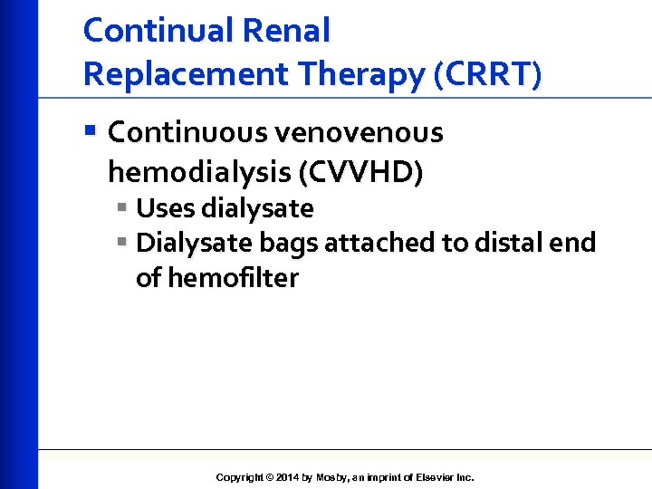 Continual Renal Replacement Therapy (CRRT) § Continuous venous hemodialysis (CVVHD) § Uses dialysate §