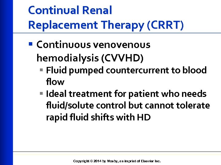Continual Renal Replacement Therapy (CRRT) § Continuous venous hemodialysis (CVVHD) § Fluid pumped countercurrent