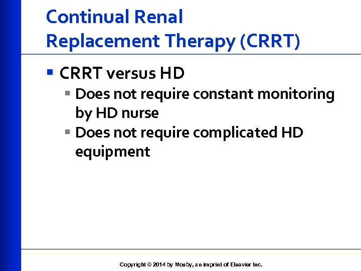 Continual Renal Replacement Therapy (CRRT) § CRRT versus HD § Does not require constant