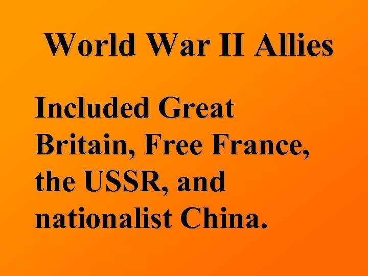 World War II Allies Included Great Britain, Free France, the USSR, and nationalist China.