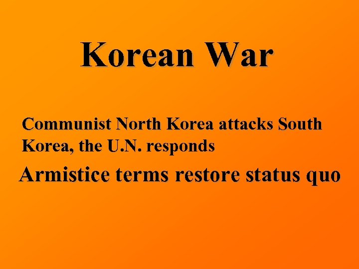 Korean War Communist North Korea attacks South Korea, the U. N. responds Armistice terms