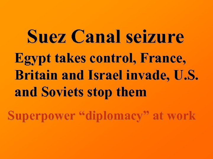 Suez Canal seizure Egypt takes control, France, Britain and Israel invade, U. S. and