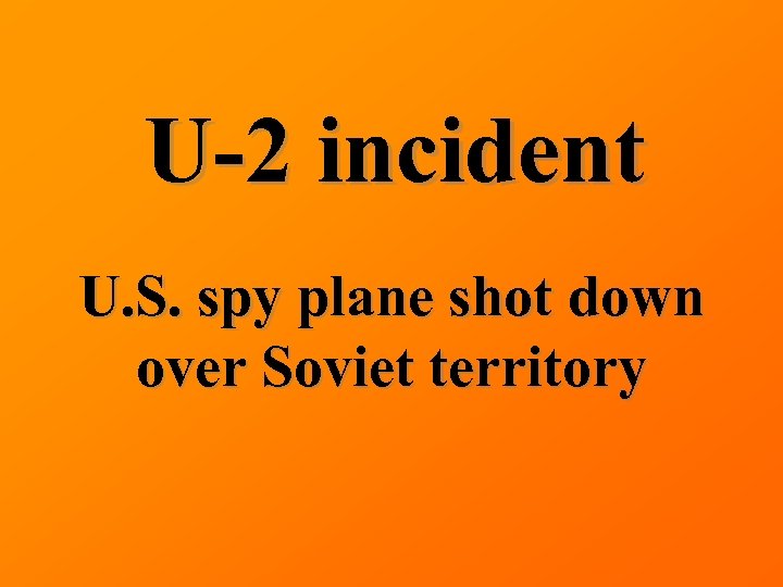 U-2 incident U. S. spy plane shot down over Soviet territory 