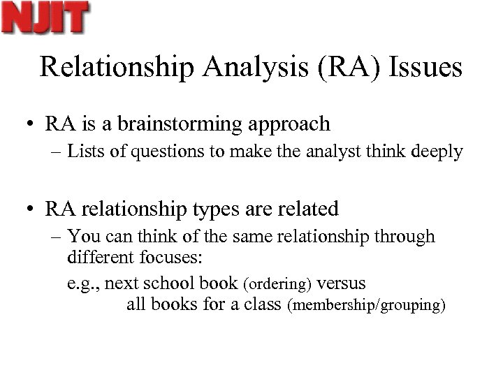 Relationship Analysis (RA) Issues • RA is a brainstorming approach – Lists of questions