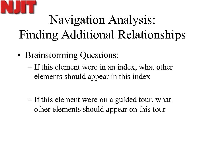 Navigation Analysis: Finding Additional Relationships • Brainstorming Questions: – If this element were in