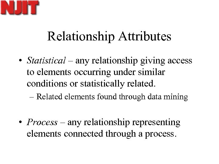 Relationship Attributes • Statistical – any relationship giving access to elements occurring under similar