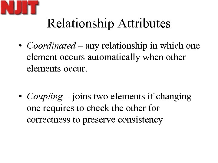 Relationship Attributes • Coordinated – any relationship in which one element occurs automatically when