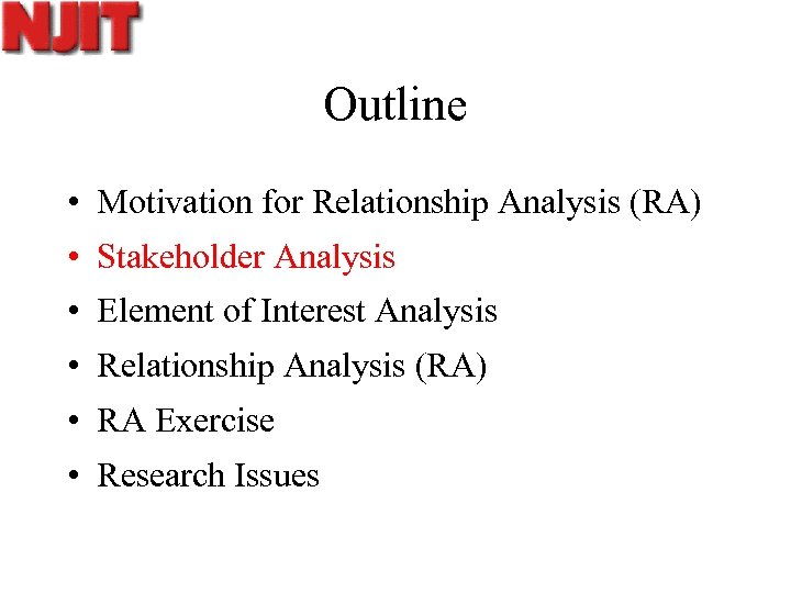 Outline • Motivation for Relationship Analysis (RA) • Stakeholder Analysis • Element of Interest