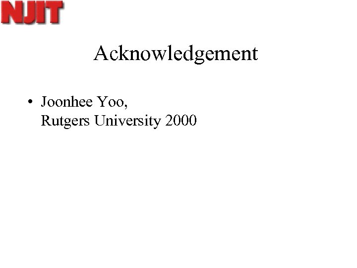 Acknowledgement • Joonhee Yoo, Rutgers University 2000 