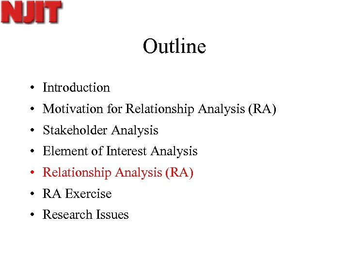 Outline • Introduction • Motivation for Relationship Analysis (RA) • Stakeholder Analysis • Element