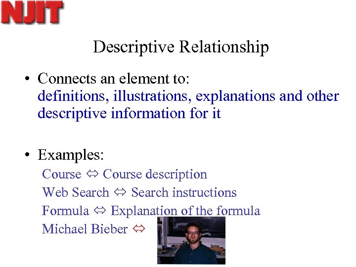 Descriptive Relationship • Connects an element to: definitions, illustrations, explanations and other descriptive information