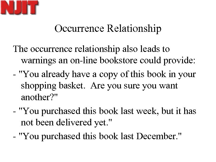 Occurrence Relationship The occurrence relationship also leads to warnings an on-line bookstore could provide: