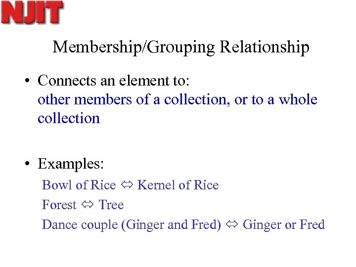 Membership/Grouping Relationship • Connects an element to: other members of a collection, or to