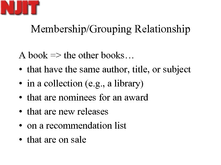 Membership/Grouping Relationship A book => the other books… • that have the same author,