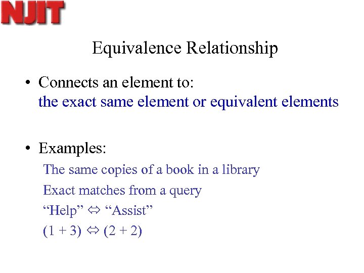 Equivalence Relationship • Connects an element to: the exact same element or equivalent elements